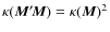 $\kappa(\vec{M}'\!\vec{M})=\kappa(\vec{M})^2$