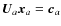 $\vec{U}_a \vec{x}_a=\vec{c}_a$