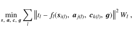 \begin{displaymath}
\min_{\vec{s},~\vec{a},~\vec{c},~\vec{g}}
\sum_l \left\vert\...
...l)},~
\vec{c}_{k(l)},~\vec{g}) \right\vert\right\vert^2 W_l~ ,
\end{displaymath}