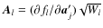 $\vec{A}_{l} = (\partial f_l/\partial\vec{a}_j')\sqrt{W_l}$