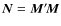 $\vec{N}=\vec{M}{'\!}\vec{M}$