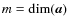 $m=\dim(\vec{a})$