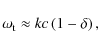\begin{displaymath}%
\omega_{\rm t} \approx kc\left(1-\delta\right),
\end{displaymath}