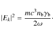 \begin{displaymath}%
\left\vert E_k\right\vert^2 = \frac{mc^3n_{\rm b}\gamma_{\rm b}} {2\omega}\cdot
\end{displaymath}