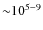 ${\sim} 10^{5-9}$