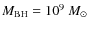 $M_{\rm BH} = 10^9~M_{\odot}$