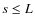 $s\leq L$