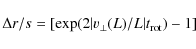\begin{displaymath}\Delta r/s =[\exp(2\vert v_\perp(L)/L\vert t_{\rm rot})-1]
\end{displaymath}