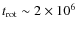 $t_{\rm rot}\sim2\times 10^6$