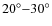 $20^{\circ}{-}30^{\circ}$