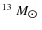 $^{13}~M_{\hbox{$\odot$ }}$
