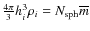 $\frac{4\pi}{3} h_i^3 \rho_i =
N_{\rm sph}\overline{m}$