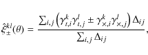 \begin{displaymath}
\hat{\xi}_\pm^{kl}(\theta)= \frac{\sum_{i,j} \left(\gamma_{{...
...amma_{\times,j}^l\right)\Delta_{ij}
}{\sum_{i,j}\Delta_{ij}} ,
\end{displaymath}