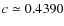 $c\simeq
0.4390$