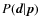 $P(\vec{d}\vert\vec{p})$