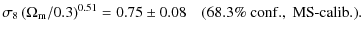 $\displaystyle \sigma_8\left(\Omega_{\rm m}/0.3\right)^{0.51}=0.75\pm 0.08\quad (68.3\%~{\rm conf.},~{\rm MS\mbox{-}calib.}).$