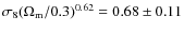 $\sigma_8(\Omega_{\rm m}/0.3)^{0.62}=0.68\pm0.11$