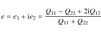 \begin{displaymath}
e = e_1 + \textrm{i} e_2 = \frac{Q_{11} - Q_{22} + 2 \textrm{i} Q_{12}}{Q_{11} + Q_{22}}
\end{displaymath}