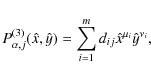 \begin{displaymath}
P_{\alpha,j}^{(3)}(\hat{x},\hat{y})=\sum_{i=1}^{m}d_{ij}
\hat{x}^{\mu_i}\hat{y}^{\nu_i} ,
\end{displaymath}