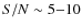 $S/N\sim 5{-}10$