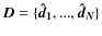 $\vec{D}=\{\vec{\hat{d}_1}, ..., \vec{\hat{d}_N}\}$