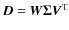 $\vec{D}=\vec{W\Sigma V}^{\rm T}$
