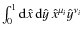 $\int_0^1{\rm d}\hat{x}\thinspace{\rm d}\hat{y}\thinspace\hat{x}^{\mu_i}\hat{y}^{\nu_i}$