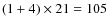 $(1+4)\times 21 = 105$