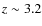 $z\sim 3.2$