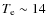 $T_{\rm e}\sim14$