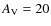 $A_{\rm V}=20$