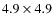 $4.9 \times
4.9$