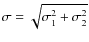 $\sigma = \sqrt{\sigma_1^2 + \sigma_2^2}$