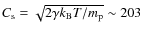 $C_{\rm {s}}=\sqrt{2\gamma
k_{\rm {B}}T/m_{\rm {p}}}\sim 203$