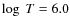 $\log~T=6.0$