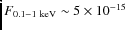 $F_{0.1-1~\rm keV}\sim5 \times 10^{-15}$