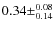 $0.34 \pm^{0.08}_{0.14}$
