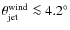 $\theta_{\rm jet}^{\rm wind} \la 4.2^\circ$