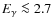 $E_\gamma \la 2.7$