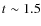 $t_{}\sim 1.5$