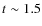 $t_{\rm }\sim 1.5$