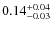 $0.14^{\rm +0.04}_{-0.03}$