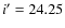 $i^\prime = 24.25$
