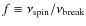 $f \equiv
\nu_{\rm spin}/\nu_{\rm break}$
