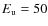 $E_{\rm u} = 50$