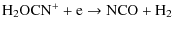 $\displaystyle {\rm H_2OCN^+ + e \rightarrow NCO + H_2}$