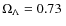 $\Omega_{\rm {\Lambda}}=0.73 ~$