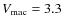 $V_{\rm mac}= 3.3$