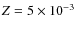 $Z=5\times10^{-3}$