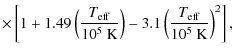$\displaystyle \times \left[1+1.49\left(\frac{T_{\rm eff}}{10^5~{\rm K}}\right)-
3.1\left(\frac{T_{\rm eff}}{10^5~{\rm K}}\right)^2\right],$
